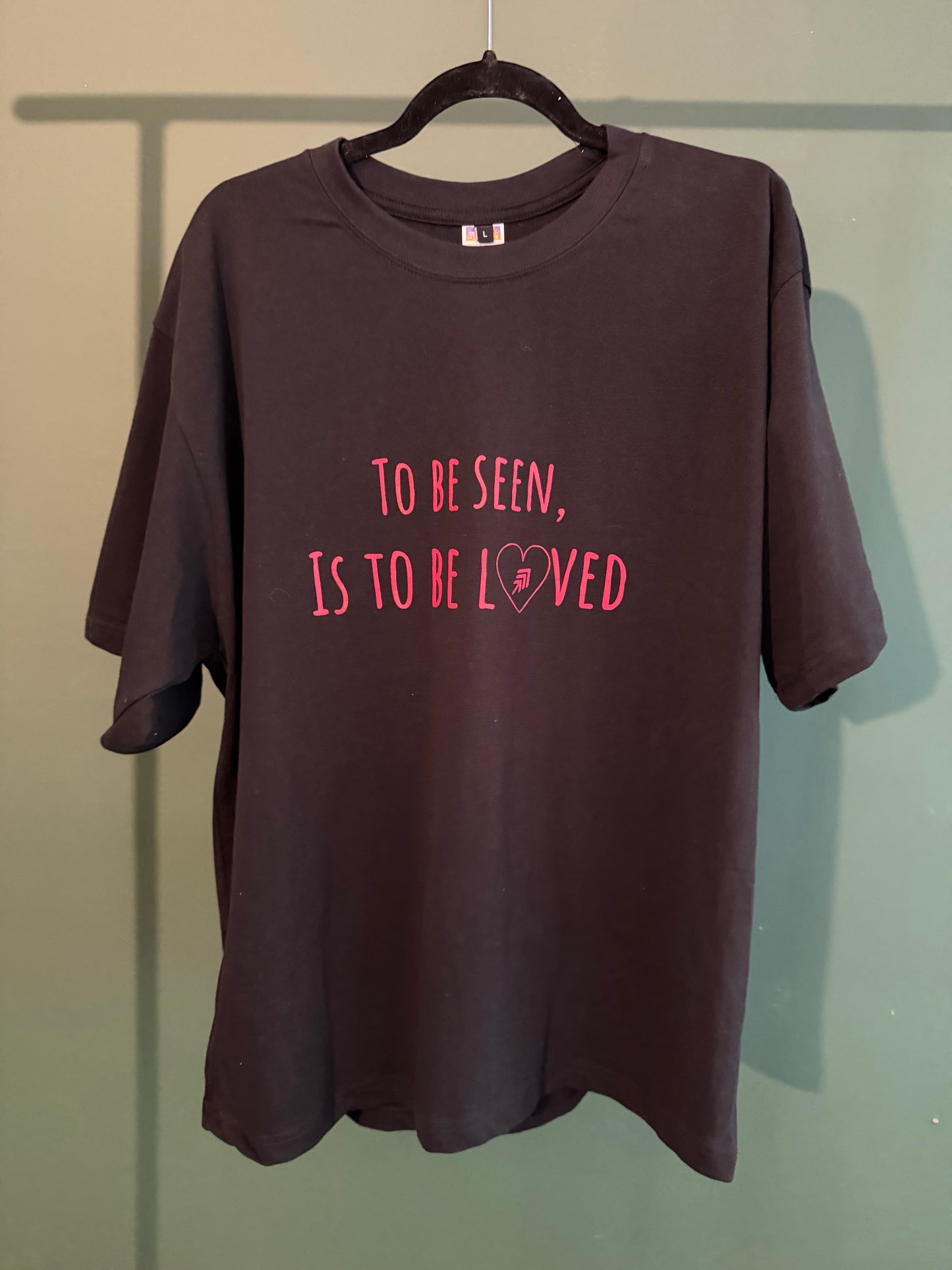 To be seen is to be loved t shirt
