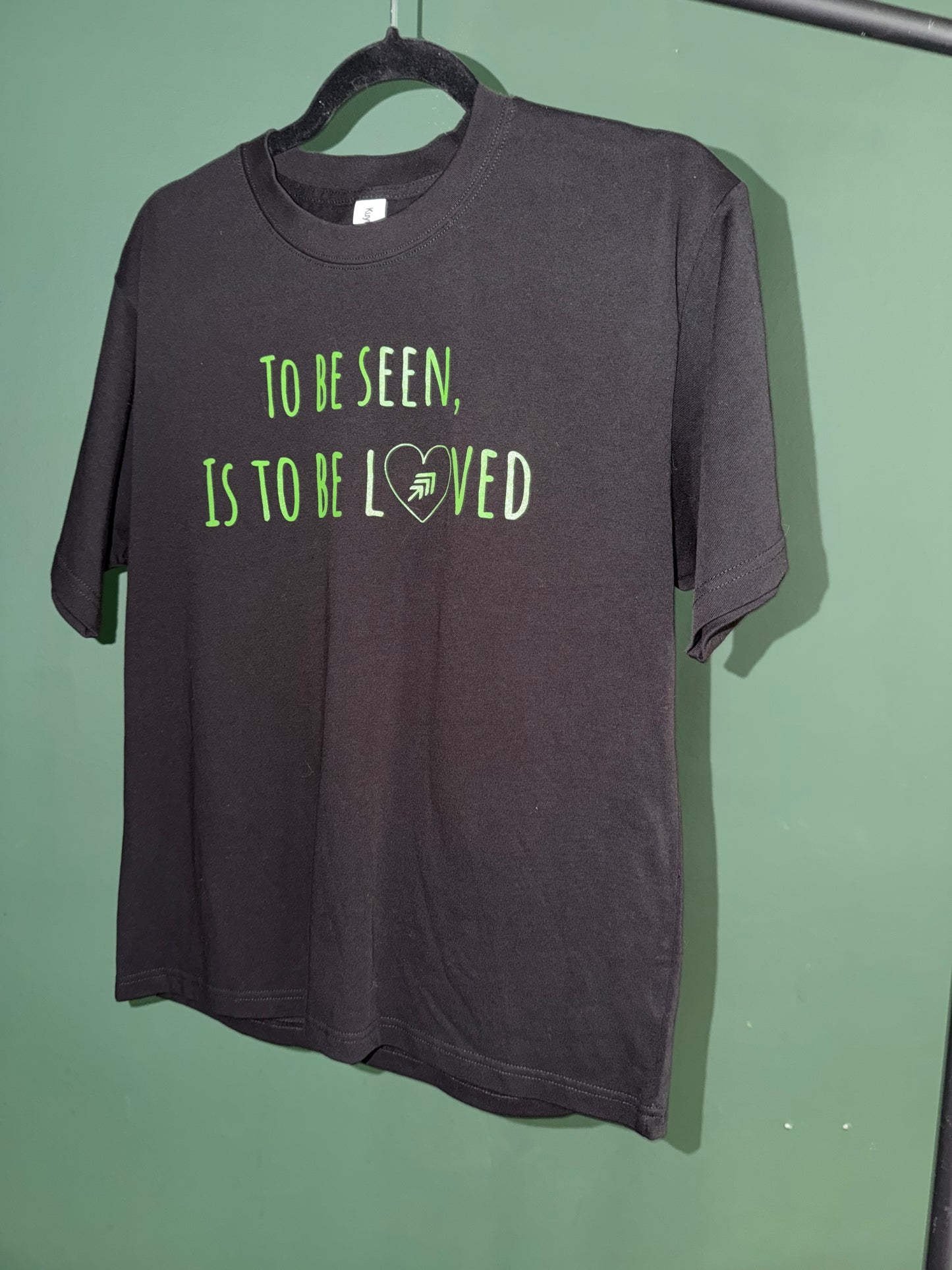 To be seen is to be loved t shirt