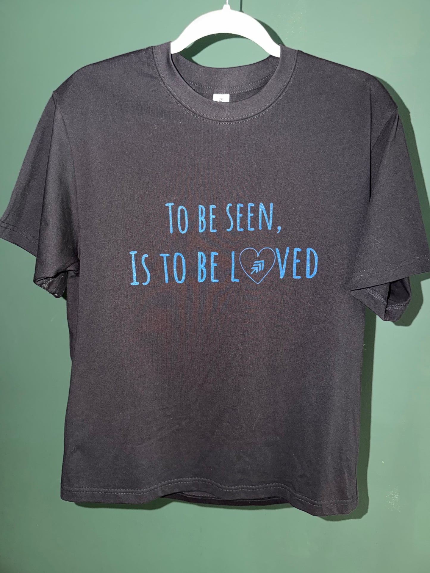 To be seen is to be loved t shirt